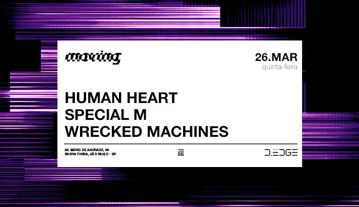 Capa do evento: MOVING D-EDGE SP pres.: P1: HUMAN HEART. SPECIAL M. WRECKED MACHINES