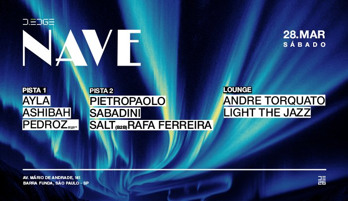 Capa do evento: NAVE D-EDGE SP pres.: P1: ASHIBAH. AYLA. PEDROZ // P2: PIETROPAOLO. SALT B2B RAFA FERREIRA (BDAY SET). SABADINI // LOUNGE: ANDRE TORQUATO. LIGHT THE J