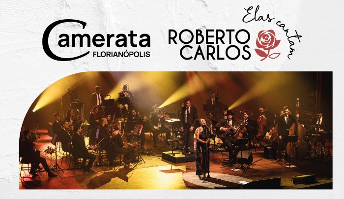 Camerata Florianópolis - Elas Cantam Roberto Carlos em Florianópolis