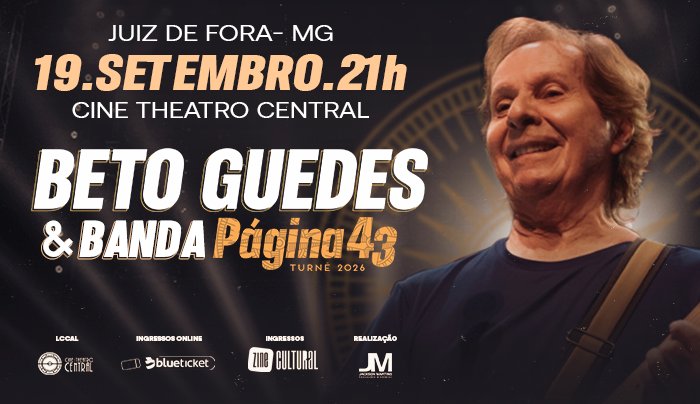 Beto Guedes & Banda - Turnê 2026 - Página 43 - Juiz de Fora, MG