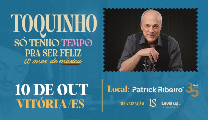 Toquinho - Só tenho Tempo Pra ser Feliz  - 60 Anos de Música em Vitória