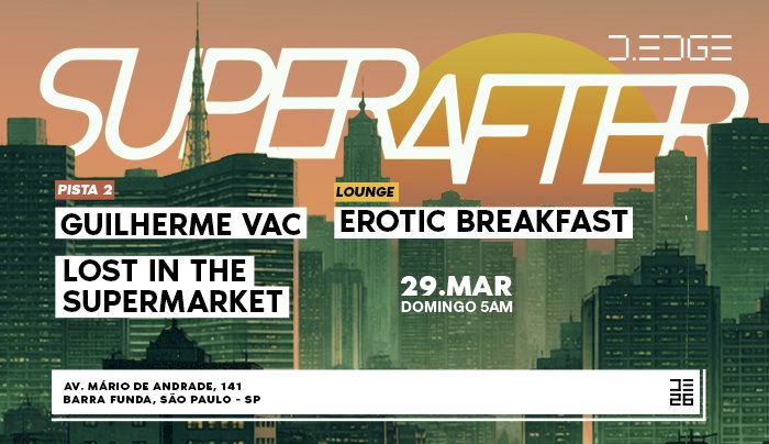 Capa do evento: SUPERAFTER D-EDGE SP pres.: P2: GUILHERME VAC. LOST IN THE SUPERMARKET // LOUNGE: EROTIC BREAKFAST