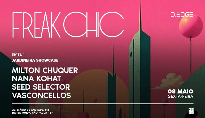 Capa do evento: FREAK CHIC D-EDGE SP pres.: JARDINEIRA SHOWCASE = MILTON CHUQUER . NANA KOHAT . SEED SELECTOR . VASCONCELLOS