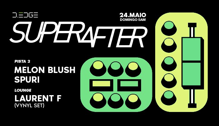 Capa do evento: SUPERAFTER D-EDGE SP pres.: P2:  MELON BLUSH . SPURI // LOUNGE: LAURENT F (VINYL SET)