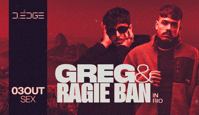 D-edge Apresenta Greg & Ragie Ban In Rio em Rio de Janeiro